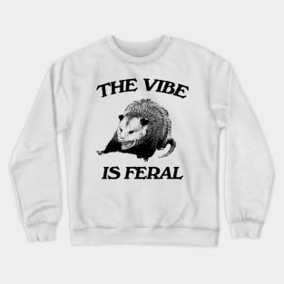 Possum The Vibe is Feral shirt, Funny Possum Meme Crewneck Sweatshirt